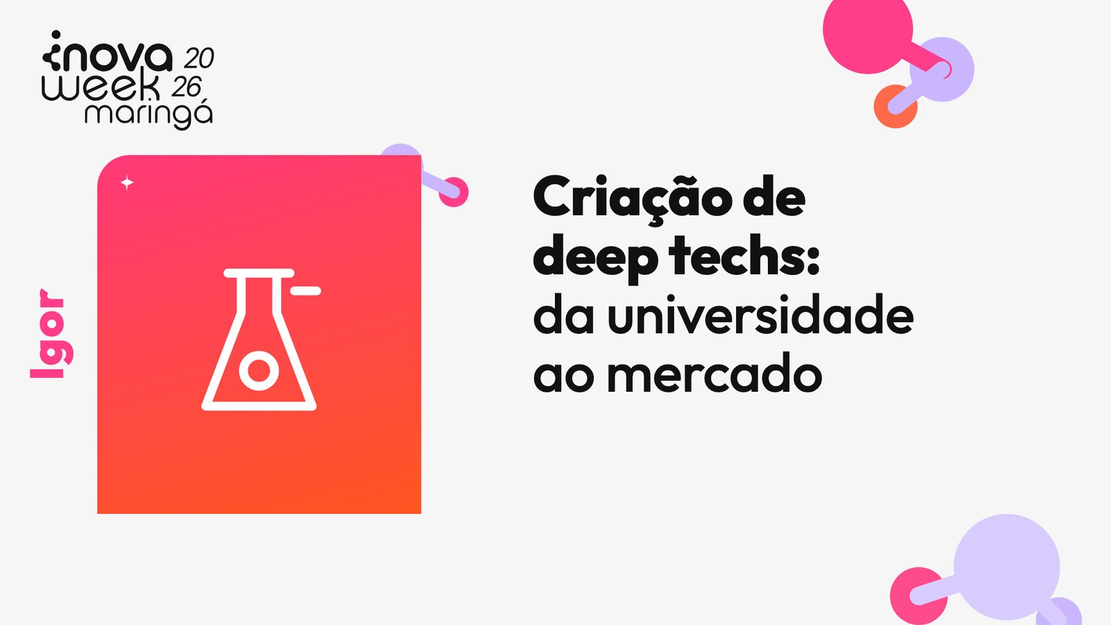 Criação de deep techs: da universidade ao mercado — Igor