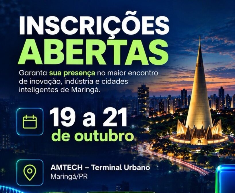 Inscrições abertas para o 1º Fórum Maringaense de Inovação Industrial e Cidades Inteligentes. 19 a 21 de outubro, AMTECH Terminal Urbano, Maringá/PR.